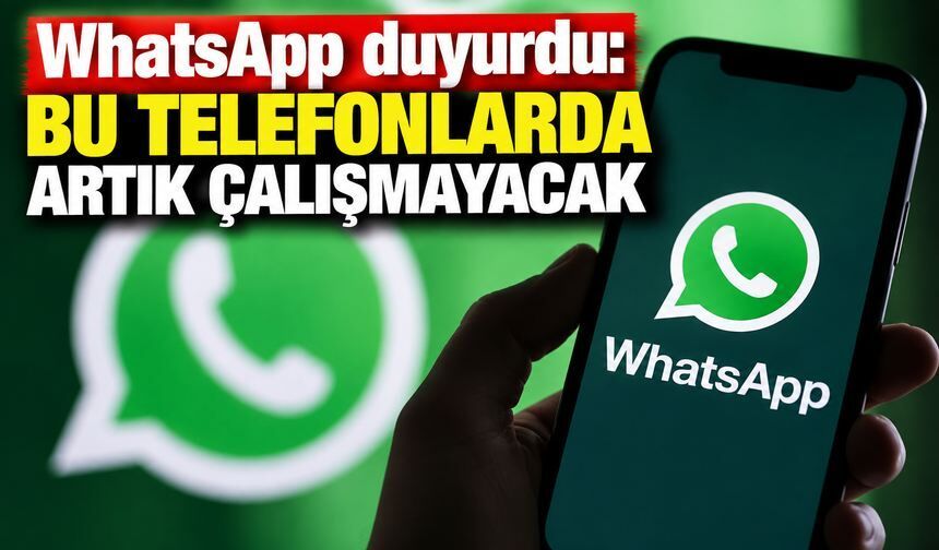 WhatsApp duyurdu: Bu telefonlarda artık çalışmayacak