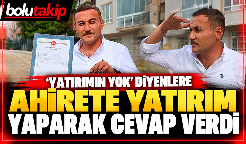 ‘Yatırımın yok’ diyenlere ahirete yatırım yaparak cevap verdi