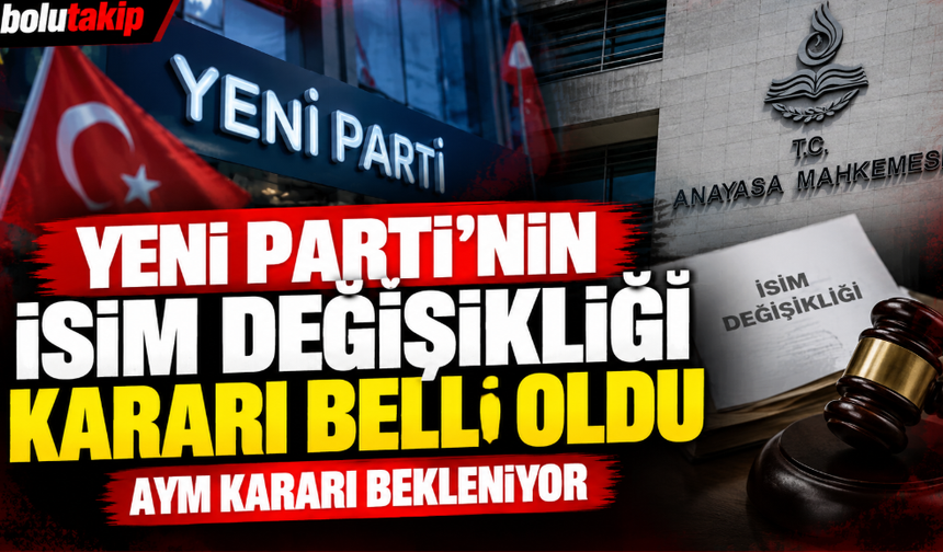 YENİ Parti’den isim değişikliği kararı: AYM bekleniyor
