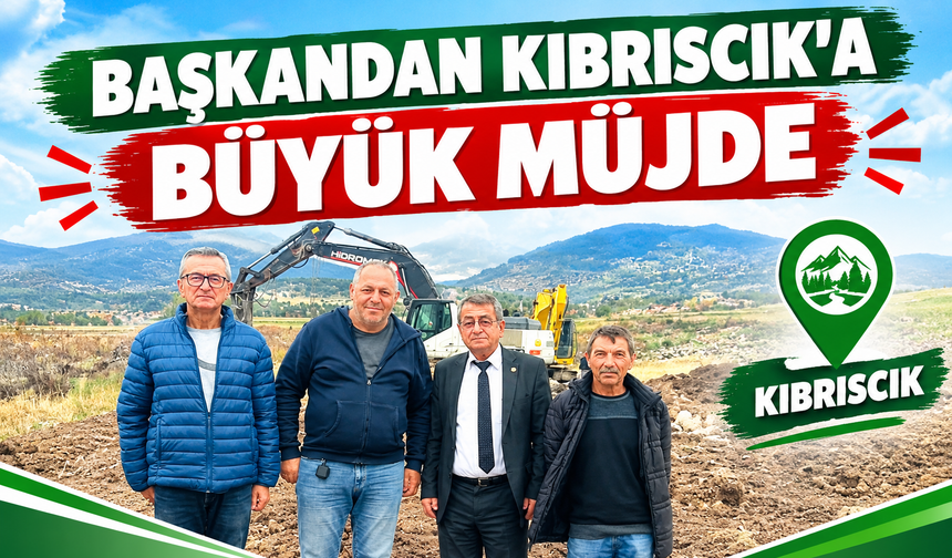 BAŞKANDAN KIBRISCIK’A BÜYÜK MÜJDE