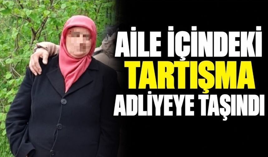Aile içindeki tartışma adliyeye taşındı