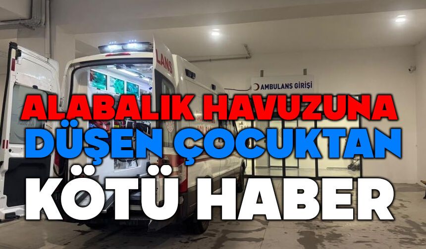 Alabalık havuzuna düşen 2 yaşındaki çocuk hayatını kaybetti