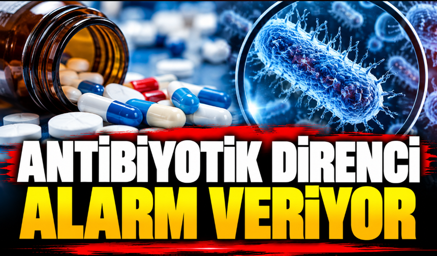 Antibiyotik direnci alarm veriyor