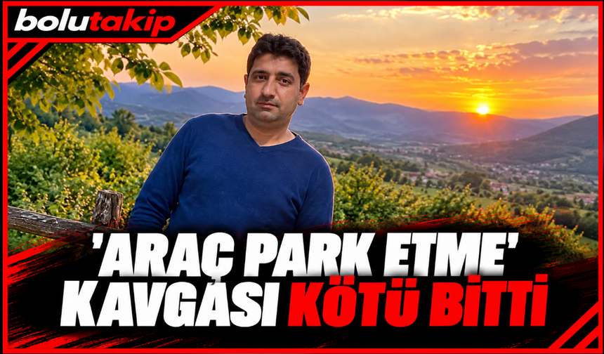 'Araç park etme' kavgası kötü bitti
