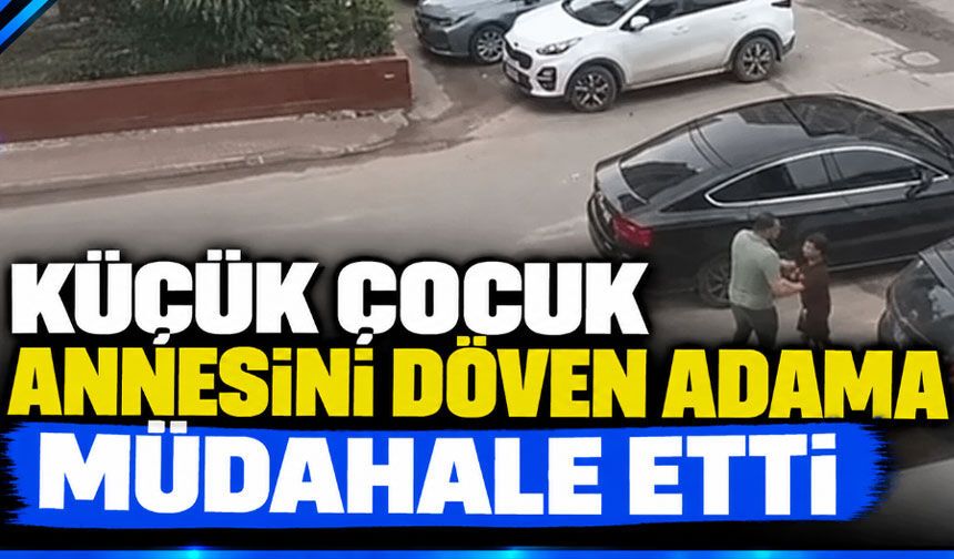 Küçük çocuk, annesini döven adama müdahale etti