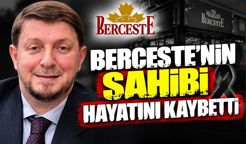 Berceste'nin sahibi hayatını kaybetti