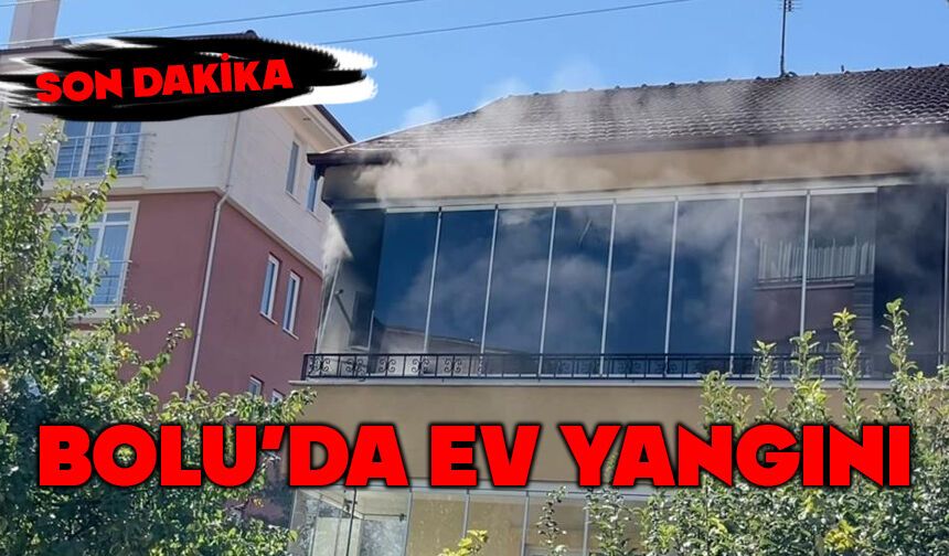 Bolu'da ev yangını korkuttu