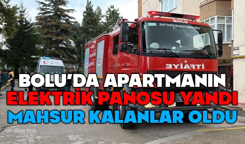 Bolu'da elektrik panosu yangını mahsur bıraktı