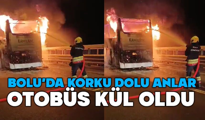 Bolu'da otobüs alevlere teslim oldu