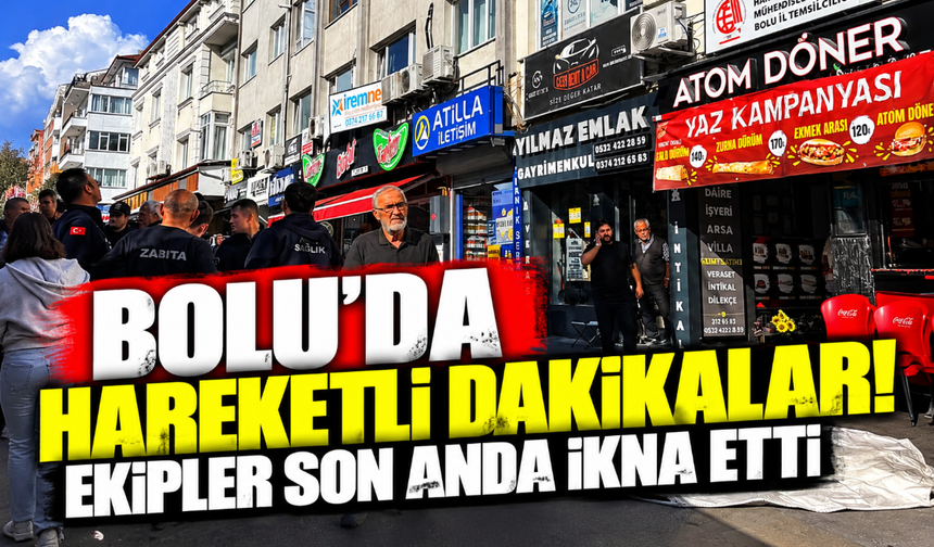 Bolu’da hareketli dakikalar! Ekipler son anda ikna etti
