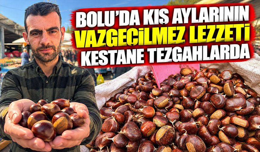 Bolu'da kış aylarının vazgeçilmez lezzeti kestane tezgahlarda