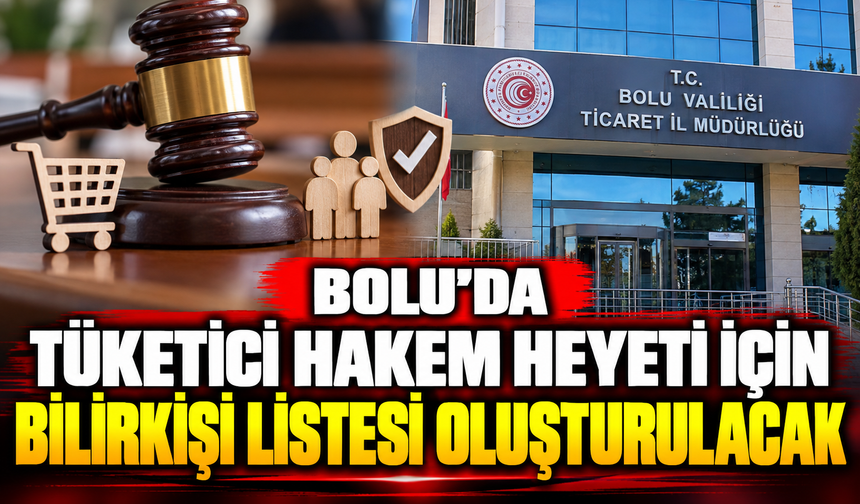 Bolu’da Tüketici Hakem Heyeti İçin Bilirkişi Listesi Oluşturulacak