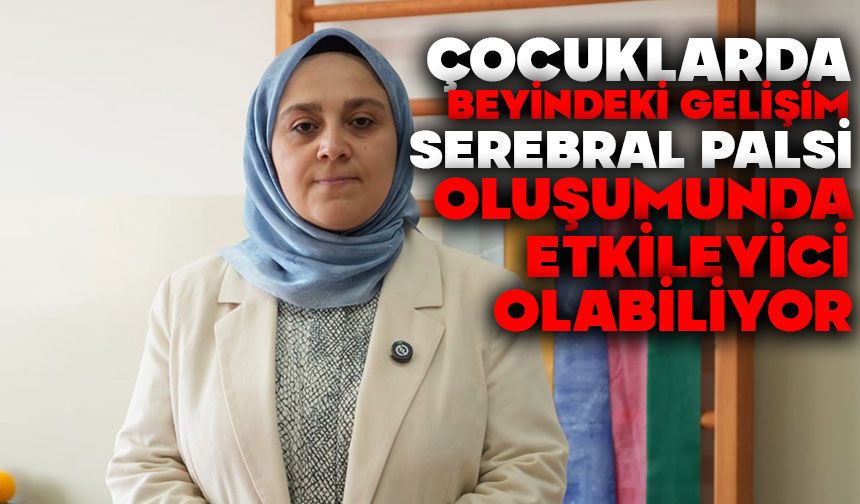 Çocuklarda beyindeki gelişim serebral palsi oluşumunda etkileyici olabiliyor