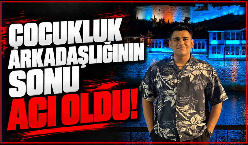 Çocukluk Arkadaşlığının Sonu Acı Oldu!
