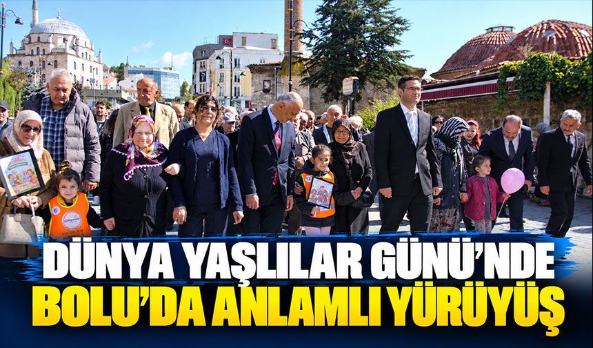 1 Ekim Dünya Yaşlılar Günü’nde Bolu’da anlamlı yürüyüş