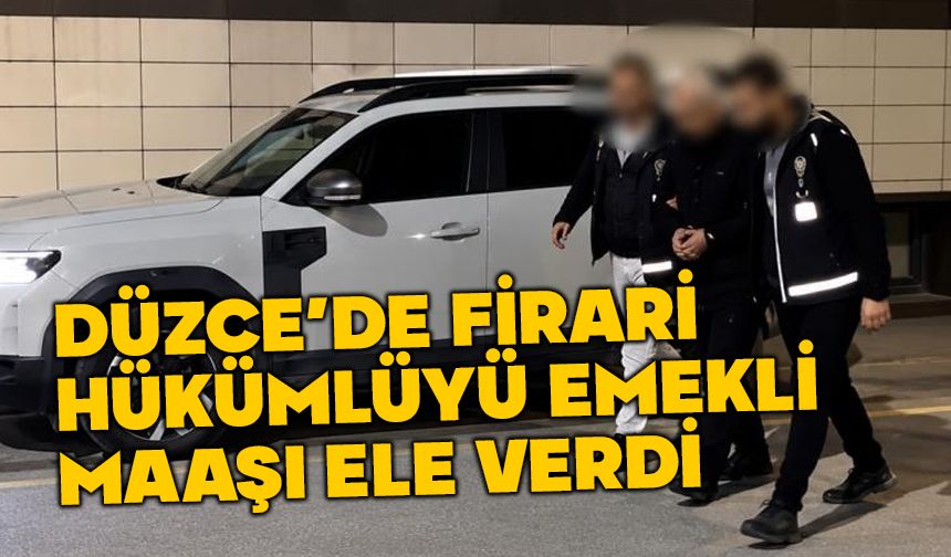 Firari hükümlüyü emekli maaşı yakalattı