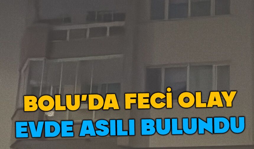 Bolu'da evde asılı bulundu
