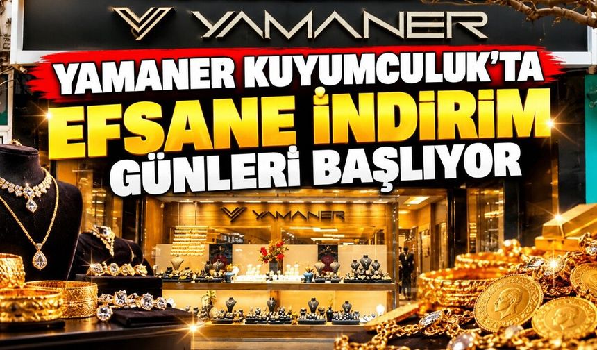 Yamaner Kuyumculuk’ta Efsane İndirim Günleri Başlıyor