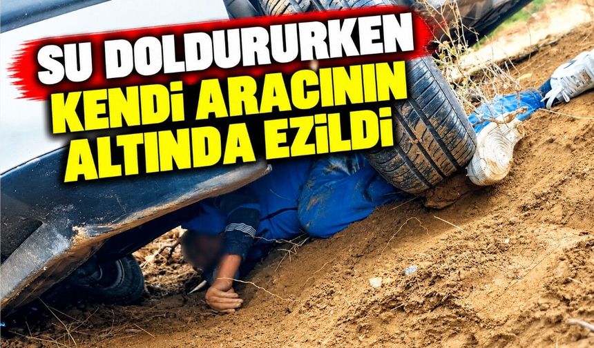 Su doldururken kendi aracının altında ezildi