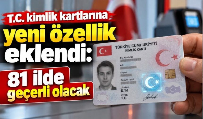 T.C. kimlik kartlarına yeni özellik eklendi: 81 ilde geçerli olacak