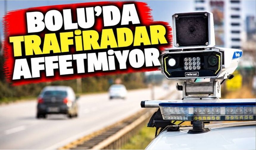 Bolu'da 'Trafiradar' affetmiyor