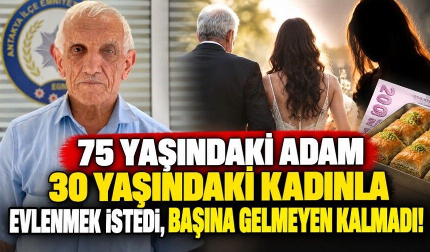 75 yaşındaki adam 30 yaşındaki kadınla evlenmek istedi, başına gelmeyen kalmadı!