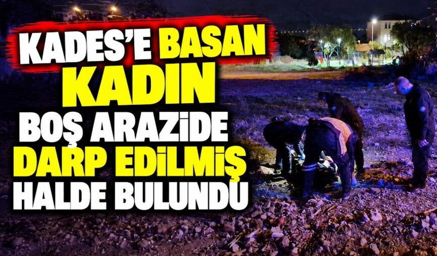 KADES'e basan kadın boş arazide darp edilmiş halde bulundu