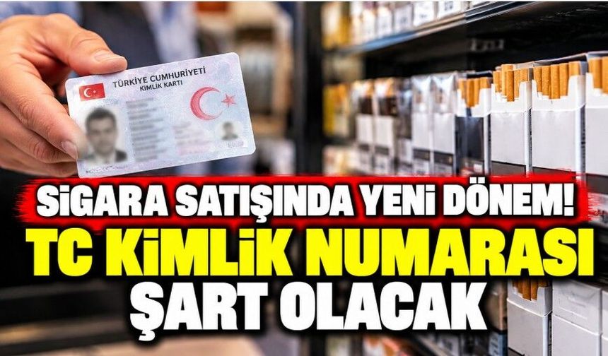 Sigara satışında yeni dönem! TC kimlik numarası şart olacak
