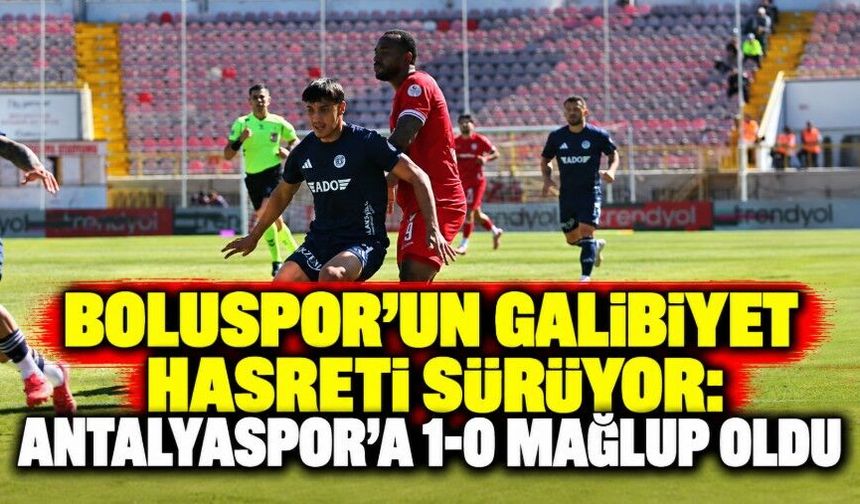 Boluspor’un Galibiyet Hasreti Sürüyor: Antalyaspor’a 1-0 Mağlup Oldu