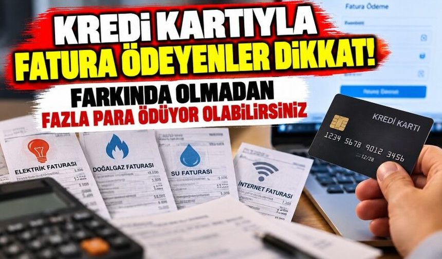 Kredi kartıyla fatura ödeyenler dikkat! Farkında olmadan fazla para ödüyor olabilirsiniz