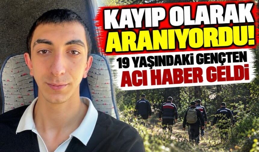 Kayıp olarak aranıyordu! 19 yaşındaki gençten acı haber geldi