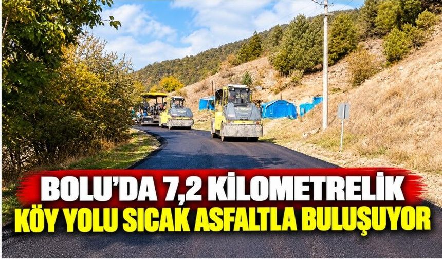 Bolu’da 7,2 kilometrelik köy yolu sıcak asfaltla buluşuyor