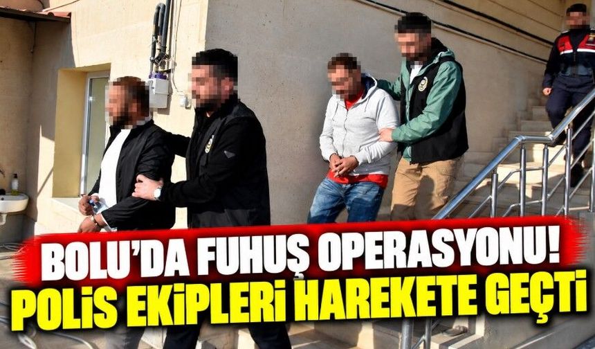 Bolu’da fuhuş operasyonu! Polis ekipleri harekete geçti