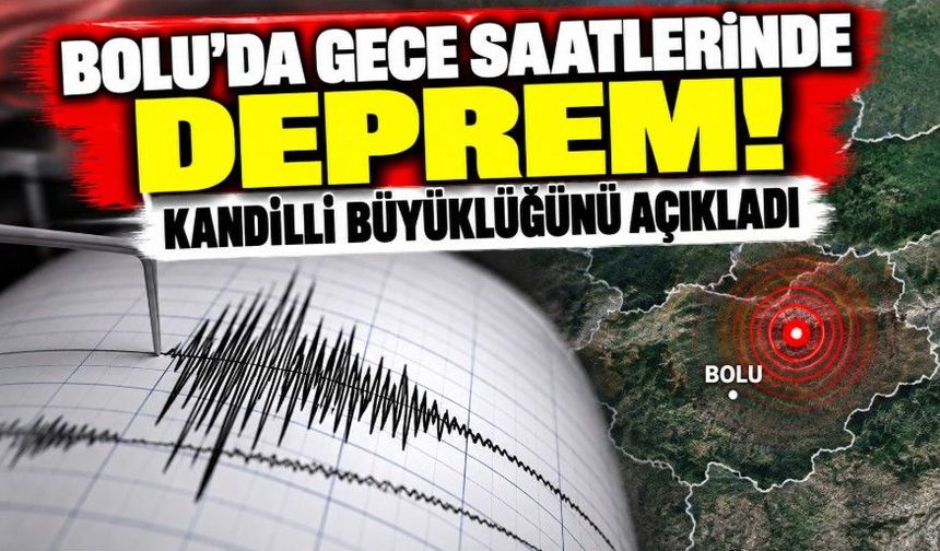 Bolu’da gece saatlerinde deprem! Kandilli büyüklüğünü açıkladı