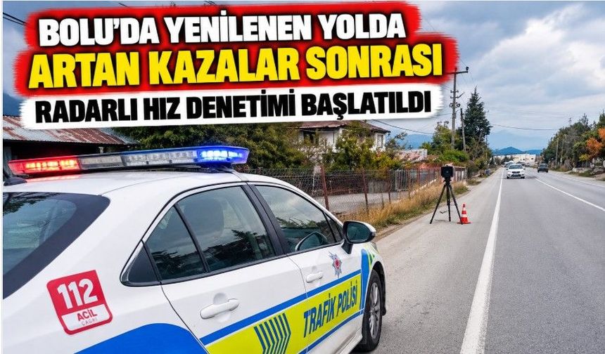Bolu’da yenilenen yolda artan kazalar sonrası radarlı hız denetimi başlatıldı