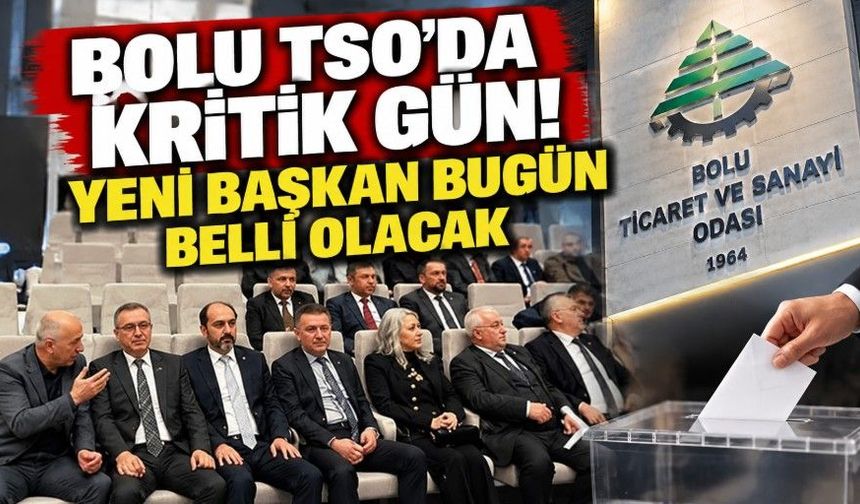 Bolu TSO’da kritik gün! Yeni başkan bugün belli olacak