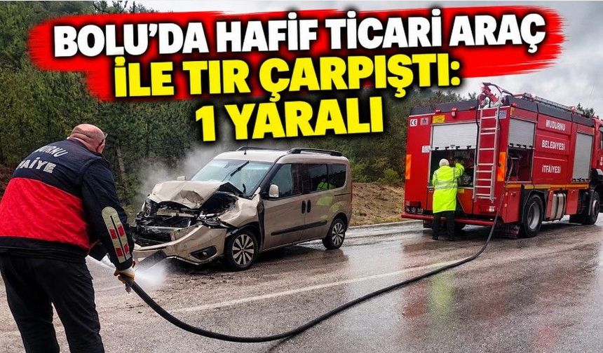 Bolu'da hafif ticari araç ile tır çarpıştı: 1 yaralı