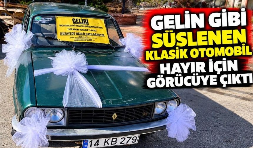 Gelin gibi süslenen klasik otomobil hayır için görücüye çıktı