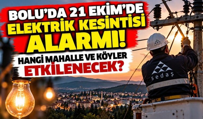 Bolu’da 21 Ekim’de elektrik kesintisi alarmı! Hangi mahalle ve köyler etkilenecek?
