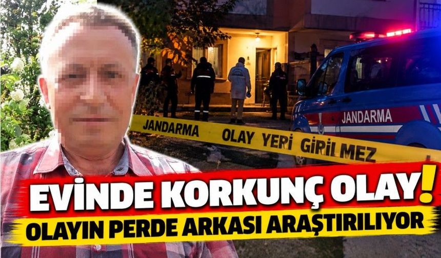 Evinde korkunç olay! Olayın perde arkası araştırılıyor