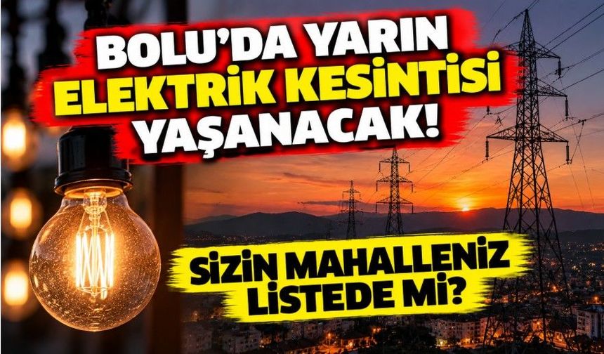 Bolu’da yarın elektrik kesintisi yaşanacak! Sizin mahalleniz listede mi?