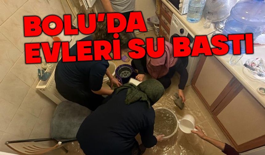 Bolu’da sağanak etkili oldu: 6 daireyi su bastı