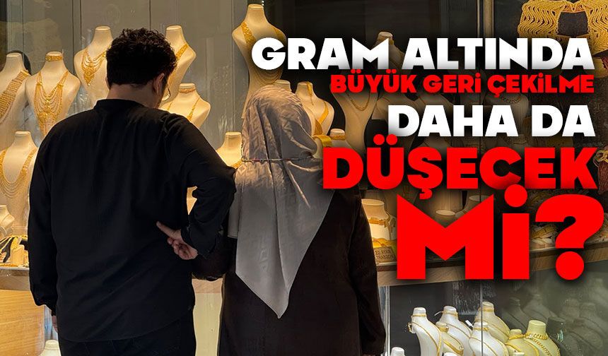 Gram Altında Büyük Geri Çekilme! Daha Da Düşecek mi?