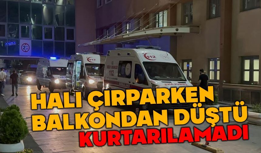 Halı çırparken balkondan düştü