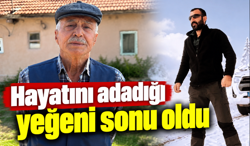 Hayatını adadığı yeğeni sonu oldu