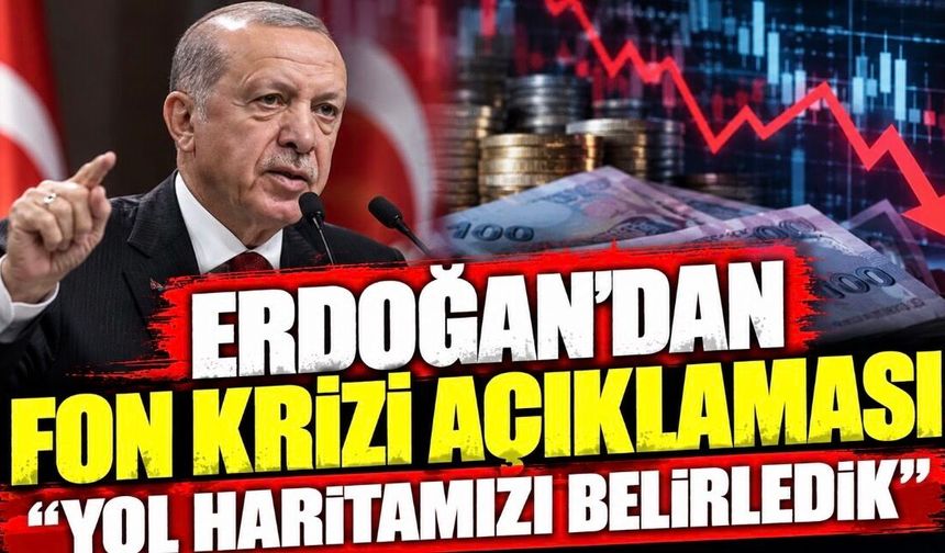Erdoğan’dan fon krizi açıklaması: “Yol haritamızı belirledik”