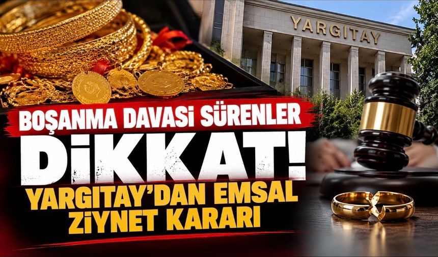 Boşanma Davası Sürenler Dikkat! Yargıtay’dan Emsal Ziynet Kararı
