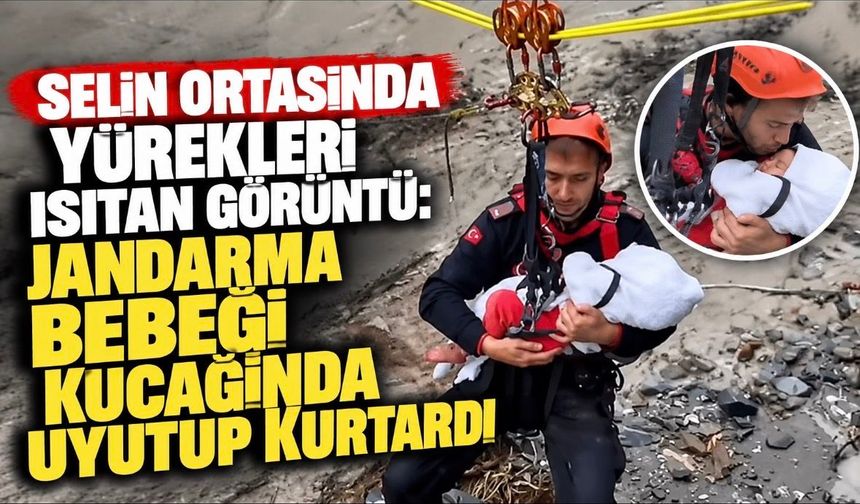 Selin ortasında yürekleri ısıtan görüntü: Jandarma bebeği kucağında uyutup kurtardı