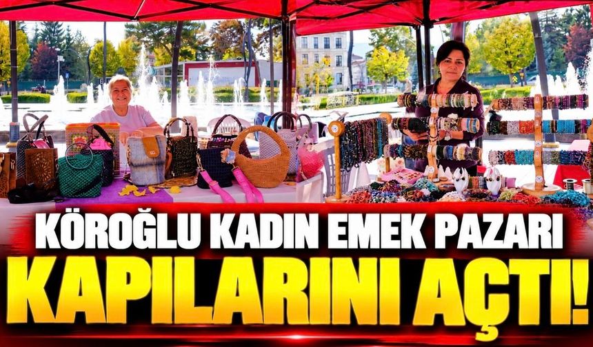 Köroğlu Kadın Emek Pazarı kapılarını açtı