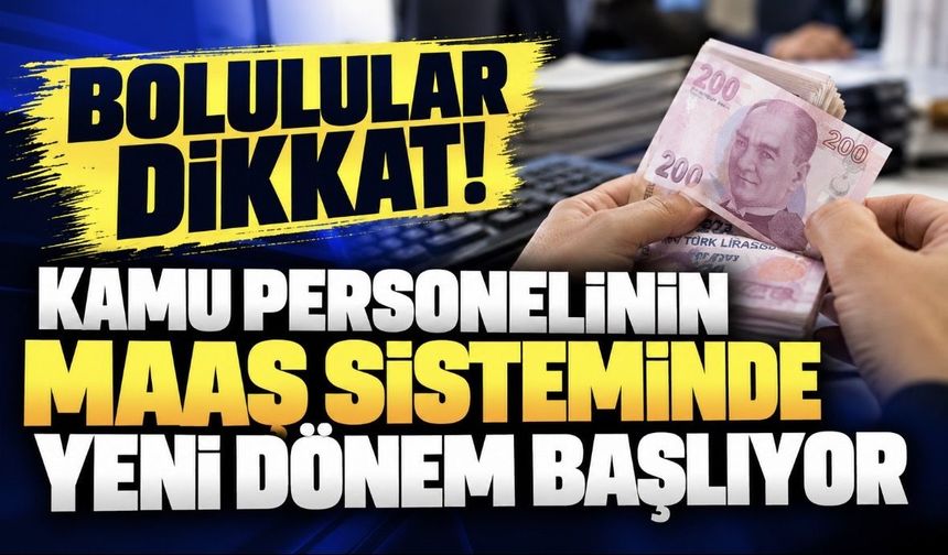 Bolulular Dikkat! Kamu Personelinin Maaş Sisteminde Yeni Dönem Başlıyor